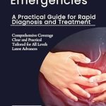 Essential Insights: A Must-Read Review of Digestive Emergencies: A Practical Guide for Rapid Diagnosis and Treatment