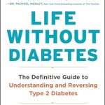 Transform Your Health: A Comprehensive Review of ‘Life Without Diabetes: The Definitive Guide to Understanding and Reversing Type 2 Diabetes’