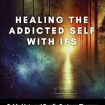 Transform Your Recovery Journey: A Comprehensive Review of ‘Healing the Addicted Self with IFS: A Guided Internal Family Systems Therapy Workbook for Addiction Recovery, Reconnection, and Inner Strength’