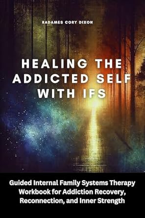 Transform Your Recovery Journey: A Comprehensive Review of ‘Healing the Addicted Self with IFS: A Guided Internal Family Systems Therapy Workbook for Addiction Recovery, Reconnection, and Inner Strength’