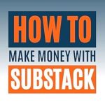 Unlocking Revenue Potential: A Comprehensive Review of ‘How to Make Money with Substack: Unlock the Power of Subscription Newsletters’
