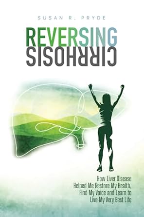 Transform Your Health: A Life-Changing Review of ‘Reversing Cirrhosis: How Liver Disease Helped Me Restore My Health, Find My Voice and Learn to Live My Very Best Life’
