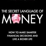 Unlocking Wealth: A Comprehensive Review of The Secret Language of Money: How to Make Smarter Financial Decisions and Live a Richer Life