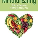 Discover the Transformative Power of Mindful Eating: A Comprehensive Review of ‘Mindful Eating: Thirty Days to A Whole New You’ Discover the Transformative Power of Mindful Eating: A Comprehensive Review of ‘Mindful Eating: Thirty Days to A Whole New You’