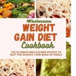 Discover the Secrets to Healthy Weight Gain: A Review of ‘Wholesome Weight Gain Diet Cookbook: The Ultimate High-Calorie Recipes To Help You Achieve Your Build-Up Goals (Cooking for Optimal Health)’ Discover the Secrets to Healthy Weight Gain: A Review of ‘Wholesome Weight Gain Diet Cookbook: The Ultimate High-Calorie Recipes To Help You Achieve Your Build-Up Goals (Cooking for Optimal Health)’