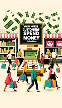 Unlocking Sales Potential: A Comprehensive Review of ‘What Makes Customers Spend Money: Understanding Consumer Psychology for Business Success’