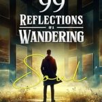 Discover the Profound Insights in ’99 Reflections of a Wandering Soul’ – A Must-Read for Every Introspective Reader!