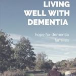Transformative Insights: Living Well with Dementia – Hope for Dementia Families Transformative Insights: Living Well with Dementia – Hope for Dementia Families