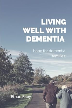 Transformative Insights: Living Well with Dementia – Hope for Dementia Families