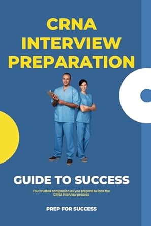 Unlock Your CRNA Dreams: An In-Depth Review of ‘CRNA Interview Preparation’ to Ace Your Interview