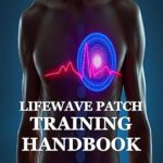 Unlock Your Wellness Potential: A Comprehensive Review of the LIFEWAVE PATCH TRAINING HANDBOOK Unlock Your Wellness Potential: A Comprehensive Review of the LIFEWAVE PATCH TRAINING HANDBOOK