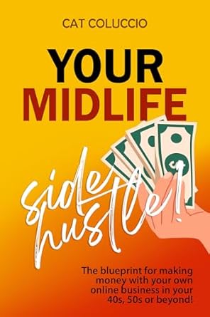 Unlock Your Potential: A Comprehensive Review of ‘Your Midlife Side Hustle!: The Blueprint for Making Money with Your Own Online Business in Your 40s, 50s or Beyond! (Max Your Midlife Lifestyle Series)’”