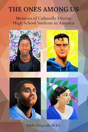 An Inspiring Journey Through Diversity: THE ONES AMONG US – Memoirs of Culturally Diverse High School Students in America