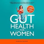 Transform Your Health: A Comprehensive Review of ‘Gut Health for Women: 6 Tips to Heal Your Gut, Optimize Digestion, Reduce Stress, and Balance Your Hormones Naturally’