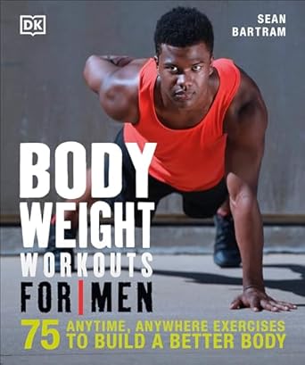 Unlock Your Fitness Potential: A Comprehensive Review of ‘Bodyweight Workouts for Men: 75 Anytime, Anywhere Exercises to Build a Better Body’