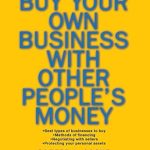 Unlock Financial Freedom: A Comprehensive Review of ‘Buy Your Own Business With Other People’s Money’