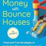 Unlock Your Entrepreneurial Potential: A Comprehensive Review of ‘Making Money with Bounce Houses: Tried-and-True Strategies to Guide You Through the Process of Starting and Growing a Successful Bounce House Rental Business’