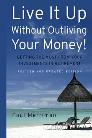 Unlock Financial Freedom: A Must-Read Review of ‘Live It Up Without Outliving Your Money!: Getting the Most From Your Investments in Retirement’