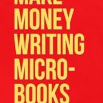 Unlock Your Earning Potential: A Comprehensive Review of ‘MAKE MONEY WRITING MICROBOOKS: START YOUR OWN BUSINESS WITH RESIDUAL, PASSIVE INCOME (MICRO BOOKS)’