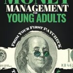Unlock Your Financial Future: A Comprehensive Review of ‘Money Management for Young Adults: From Your First Paycheck to Your First Million (Invest Now Play Later Series)’