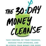 Transform Your Financial Future: A Comprehensive Review of The 30-Day Money Cleanse: Take Control of Your Finances, Manage Your Spending, and De-Stress Your Money for Good