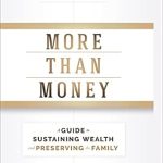 Discover the Secrets to Lasting Wealth: A Comprehensive Review of ‘More Than Money: A Guide To Sustaining Wealth and Preserving the Family’ (Bloomberg)