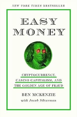 An Eye-Opening Exploration: Easy Money: Cryptocurrency, Casino Capitalism, and the Golden Age of Fraud