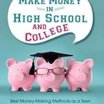 Unlock Your Financial Future: A Comprehensive Review of ‘How to Make Money in High School and College: Best Money Making Methods as a Teen and Student, Building Your Own Apps, Selling E-books, and More Easy Side Job Ideas (Starting Your Business)’
