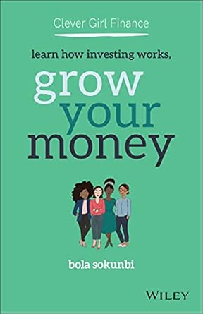 Empower Your Financial Future: A Comprehensive Review of Clever Girl Finance: Learn How Investing Works, Grow Your Money