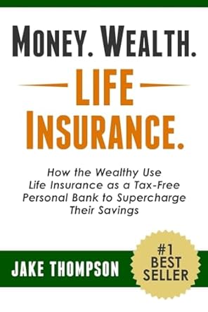 Unlock Financial Freedom: A Comprehensive Review of ‘Money. Wealth. Life Insurance.: How the Wealthy Use Life Insurance as a Tax-Free Personal Bank to Supercharge Their Savings’