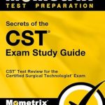 Unveiling the Best Study Resource: Secrets of the CST Exam Study Guide – CST Test Review for the Certified Surgical Technologist Exam