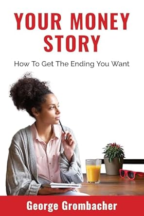 Transform Your Financial Future: A Comprehensive Review of ‘Your Money Story: How to Get the Ending You Want’