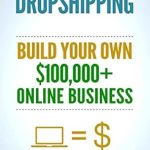 Essential Guide for Aspiring Entrepreneurs: Dropshipping: How To Make Money Online & Build Your Own 0,000+ Dropshipping Online Business, Ecommerce, E-Commerce, Shopify, Passive Income from Amazon