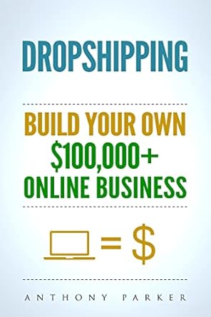 Essential Guide for Aspiring Entrepreneurs: Dropshipping: How To Make Money Online & Build Your Own 0,000+ Dropshipping Online Business, Ecommerce, E-Commerce, Shopify, Passive Income from Amazon