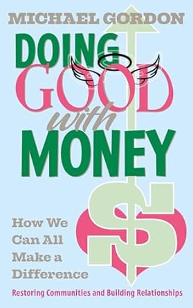 Transform Your Financial Impact: A Review of ‘Doing Good with Money: How We Can All Make a Difference – Restoring Communities and Building Relationships’