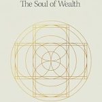 Transform Your Perspective on Money: A Must-Read Review of The Soul of Wealth: 50 Reflections on Money and Meaning