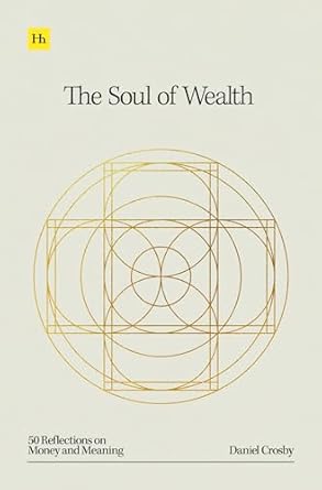 Transform Your Perspective on Money: A Must-Read Review of The Soul of Wealth: 50 Reflections on Money and Meaning