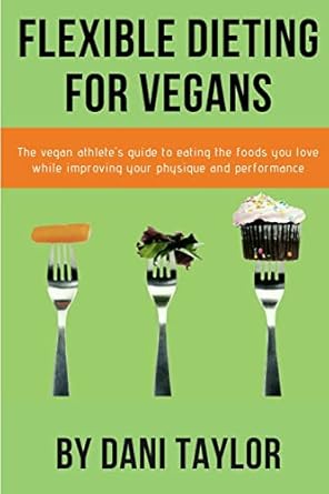 Transform Your Plant-Based Lifestyle: A Comprehensive Review of Flexible Dieting for Vegans