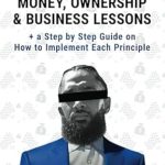 Unlocking Financial Wisdom: A Comprehensive Review of HussleNomics: Money, Ownership & Business Lessons Inspired by Nipsey Hussle + a Step by Step Guide on How to Implement Each Principle