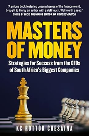Unlock Financial Wisdom: A Comprehensive Review of ‘Masters of Money: Strategies for Success from the CFOs of South Africa’s Biggest Companies’