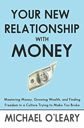 Transform Your Financial Future: A Comprehensive Review of ‘Your New Relationship With Money: Mastering Money, Growing Wealth, and Finding Freedom in a Culture Trying to Make You Broke’