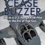 Unforgettable Insights from the Cockpit: A Review of ‘Cease Buzzer!: Life as a U.S. Navy EA-6B Pilot in the Era of Top Gun’