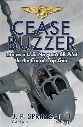 Unforgettable Insights from the Cockpit: A Review of ‘Cease Buzzer!: Life as a U.S. Navy EA-6B Pilot in the Era of Top Gun’