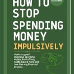 Discover the Secrets to Financial Freedom: A Review of ‘How to Stop Spending Money Impulsively: How I Stopped Impulsive Spending Habits, Paid Off My Debts, Saved More and Now Live My Financial Dreams’