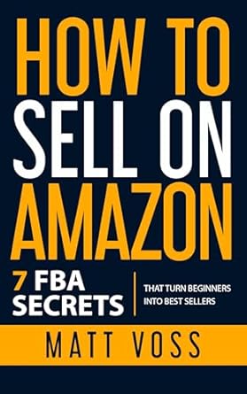 Unveiling the Secrets to Success: A Comprehensive Review of ‘How to Sell on Amazon: 7 FBA Secrets That Turn Beginners into Best Sellers’