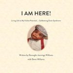 Discover Inspiring Stories in ‘I AM HERE!: Living Life to My Fullest Potential … Celebrating Down Syndrome’ – A Heartfelt Review