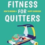 Discover the Joy of Movement: A Must-Read Review of ‘Easy Fitness for Quitters: A Guide to Enjoying Exercise’