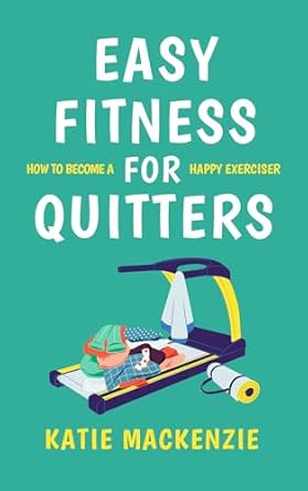 Discover the Joy of Movement: A Must-Read Review of ‘Easy Fitness for Quitters: A Guide to Enjoying Exercise’