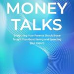 Unlock Financial Wisdom: A Must-Read Review of ‘Money Talks: Everything Your Parents Should Have Taught You About Saving and Spending (But Didn’t)’ for Smart Money Management