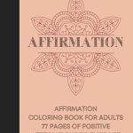 Transform Your Mindset with This Inspiring Review of ‘Positive Affirmations: Coloring Book for Adults’ – A Creative Journey to Self-Discovery Transform Your Mindset with This Inspiring Review of ‘Positive Affirmations: Coloring Book for Adults’ – A Creative Journey to Self-Discovery